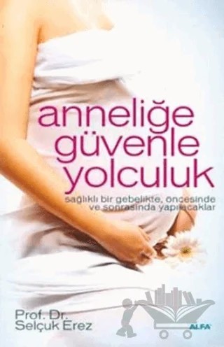 Anneliğe Güvenle Yolculuk – Selçuk Erez – Alfa Yayınları kitap kapağı