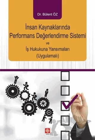 İnsan Kaynaklarında Performans Değerlendirme Sistemi ve İş Hukukuna Yansımaları (Uygulamalı) – Bülent Öz – Ekin Basım Yayın kitap kapağı