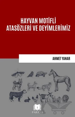 Hayvan Motifli Atasözleri ve Deyimlerimiz – Ahmet Yanar – Parana Yayınları kitap kapağı