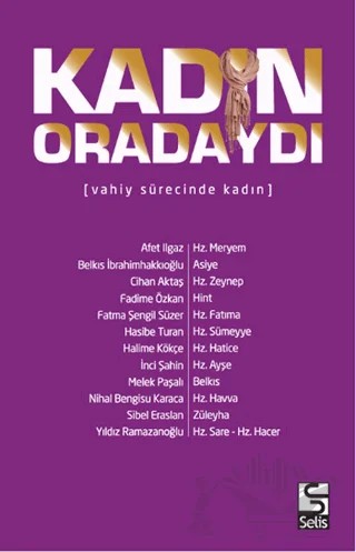 Kadın Oradaydı – Afet Ilgaz, Belkıs İbrahimhakkıoğlu, Cihan Aktaş, Fadime Özkan, Fatma Şengil Süzer, Halime Kökce, Hasibe Turan, İnci Şahin, Melek Paşalı, Nihal Bengisu Karaca, Sibel Eraslan, Yıldız Ramazanoğlu – Selis Kitaplar kitap kapağı