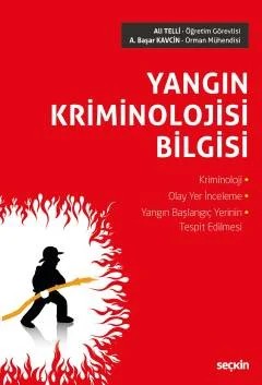 Yangın Kriminolojisi Bilgisi Kriminoloji – Olay Yer İnceleme Yangın Başlangıç Yerinin Tespit Edilmesi – Ali Telli, A. Başar Kavcin – Seçkin Yayıncılık kitap kapağı