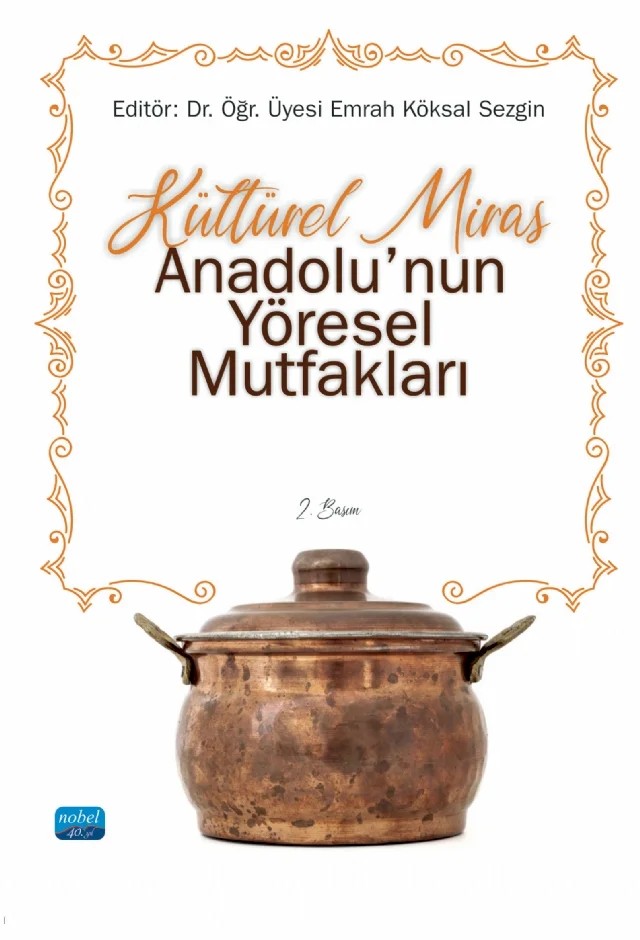 Kültürel Miras ANADOLU’NUN YÖRESEL MUTFAKLARI – Ahu Sezgin, Alper Işın, Burcu Ilgaz, Cevdet Sökmen, Ceyhun Uçuk, Emrah Keskin, Emrah Köksal Sezgin, Evrim Karaca, Hüseyin Deniz, Hüseyin Gül, Mehmet Sedat İpar, Mehmet Şahan, Seda Sökmen, Suat Kulusaklı, Ülker Can – Nobel Akademik Yayıncılık kitap kapağı