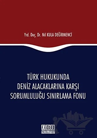 Türk Hukukunda Deniz Alacaklarına Karşı Sorumluluğu Sınırlama Fonu – Nil Kula Değirmenci – On İki Levha Yayınları kitap kapağı