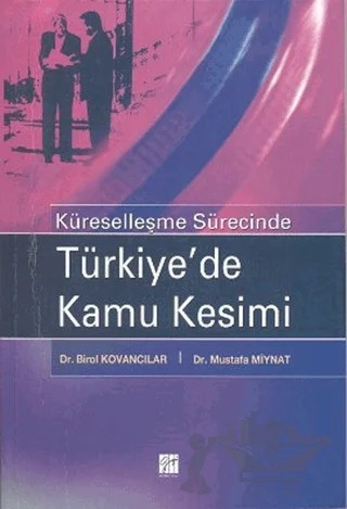 Küreselleşme Sürecinde Türkiye’de Kamu Kesimi – Birol Kovancılar, Mustafa Mıynat – Gazi Kitabevi kitap kapağı