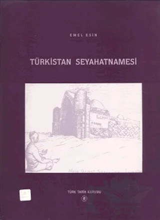 Türkistan Seyahatnamesi – Emel Esin – Türk Tarih Kurumu Yayınları kitap kapağı