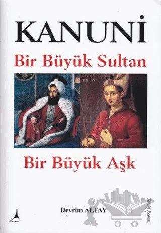 Kanuni Bir Büyük Sultan Bir Büyük Aşk – Devrim Altay – Alter Yayıncılık kitap kapağı