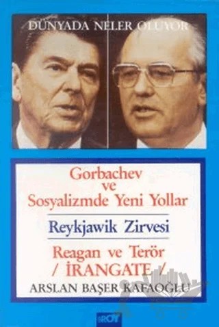 Dünyada Neler Oluyor Gorbachev ve Sosyalizmde Yeni Yollar / Reykjawik Zirvesi / Reagan ve Terör / İrangate – Arslan Başer Kafaoğlu – Broy Yayınları kitap kapağı
