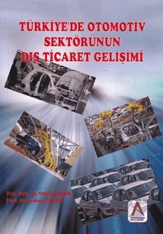 Türkiye'de Otomotiv Sektörünün Dış Ticaret Gelişimi – Erdinç Tutar, Okyay Uçan – Akademisyen Kitabevi kitap kapağı