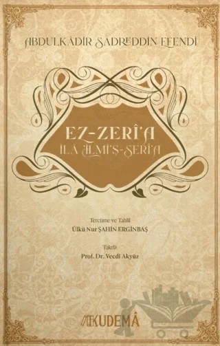 Ez-Zerî‘a ‘İlâ İlmi'ş-Şerî‘a – Abdülkadir Sadreddin Efendi – Kudema Yayınları kitap kapağı