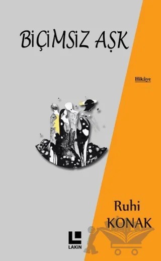 Biçimsiz Aşk – Ruhi Konak – Lakin Yayınları kitap kapağı