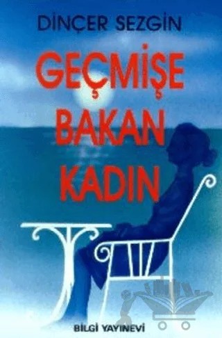 Geçmişe Bakan Kadın – Dinçer Sezgin – Bilgi Yayınevi kitap kapağı