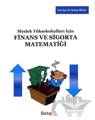 Meslek Yüksekokulları için Finans ve Sigorta Matematiği – Serkan Dilek – Beta Yayınevi kitap kapağı