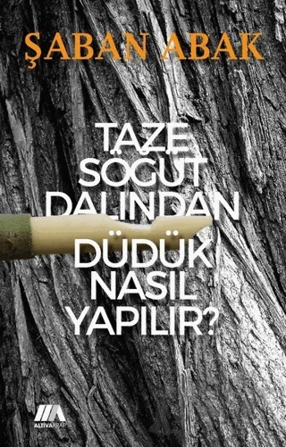 Taze Söğüt Dalından Düdük Nasıl Yapılır? – Şaban Abak – Altiva Yayınları kitap kapağı