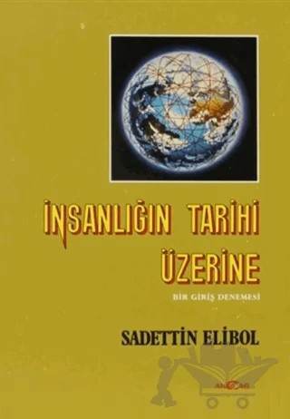 İnsanlığın Tarihi Üzerine – Sadettin Elibol – Akçağ Yayınları kitap kapağı