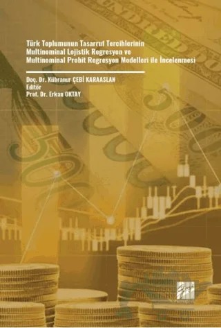 Türk Toplumunun Tasarruf Tercihlerinin Multinominal Lojistik Regresyon Ve Multinominal Probit Regresyon Modelleri İle İncelenmesi – Kübranur Çebi Karaaslan – Gazi Kitabevi kitap kapağı
