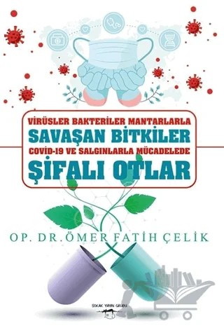 Virüsler Bakteriler Mantarlarla Savaşan Bitkiler Covid-19 ve Salgınlarla Mücadelede Şifalı Otlar – Ömer Fatih Çelik – Sokak Kitapları Yayınları kitap kapağı