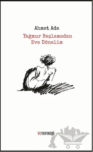 Yağmur Başlamadan Eve Dönelim – Ahmet Ada – Ve Yayınevi kitap kapağı