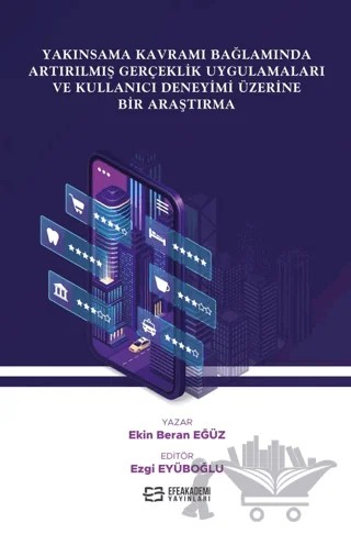 Yakınsama Kavramı Bağlamında Artırılmış Gerçeklik Uygulamaları ve Kullanıcı Deneyimi Üzerine Bir Araştırma – Ekin Beran Eğüz – Efe Akademi Yayınları kitap kapağı
