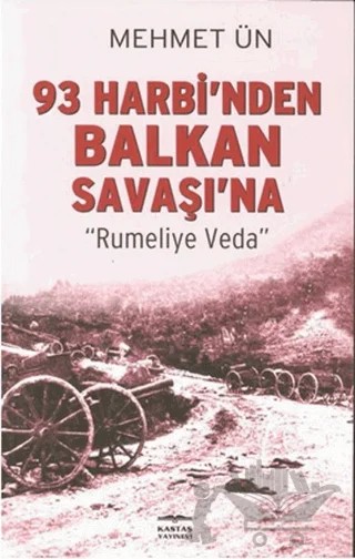93 Harbi’nden Balkan Savaşı’na – Mehmet Ün – Kastaş Yayınları kitap kapağı
