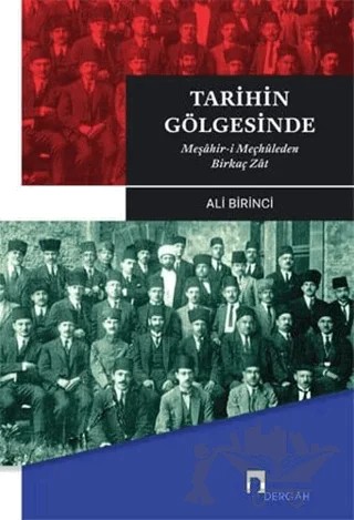 Tarihin Gölgesinde - Meşahir- i Meçhuleden Birkaç Zat – Ali Birinci – Dergah Yayınları kitap kapağı