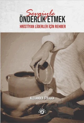 Sevgiyle Önderlik Etmek – Alexander Strauch – Haberci Basın Yayın kitap kapağı