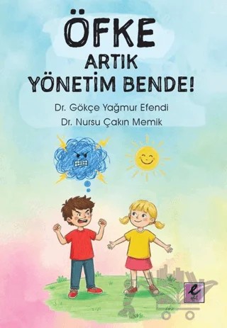 Öfke Artık Yönetim Bende! – Gökçe Yağmur Efendi, Nursu Çakın Memik – Efil Yayınevi kitap kapağı