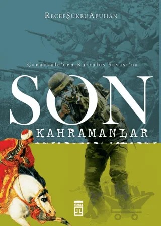Çanakkale’den Kurtuluş Savaşı’na Son Kahramanlar – Recep Şükrü Apuhan – Timaş Tarih kitap kapağı