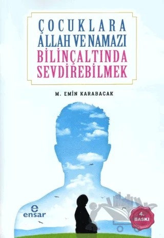 Çocuklara Allah ve Namazı Bilinçaltında Sevdirebilmek – M. Emin Karabacak – Ensar Neşriyat kitap kapağı