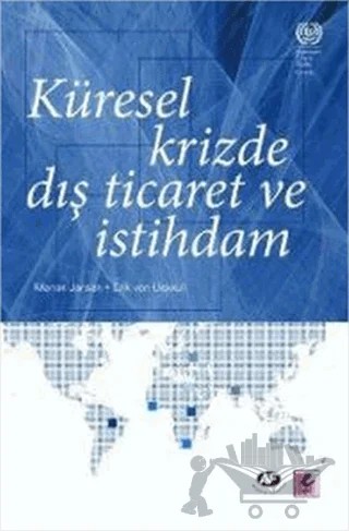 Küresel Krizde Dış Ticaret ve İstihdam – Eric Von Uexkull, Marion Jansen – Efil Yayınevi kitap kapağı