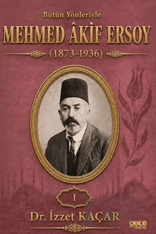 Bütün Yönleriyle Mehmed Akif Ersoy Cilt 1 – İzzet Kaçar – Gece Kitaplığı kitap kapağı