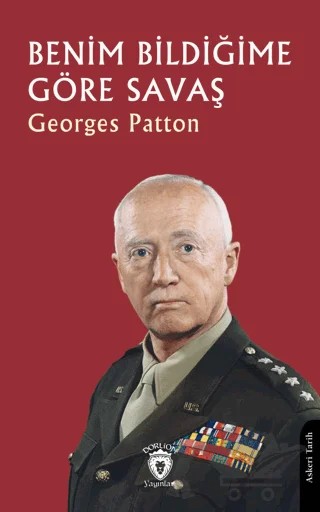 Benim Bildiğime Göre Savaş – Georges Patton – Dorlion Yayınları kitap kapağı