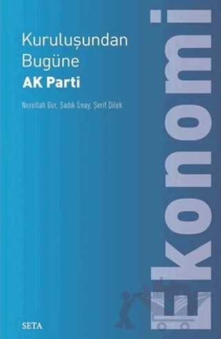 Kuruluşundan Bugüne AK Parti Ekonomi – Şerif Dilek, Nurullah Gür – Seta Yayınları kitap kapağı