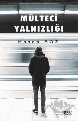 Mülteci Yalnızlığı – Hasan Boz – Gece Kitaplığı kitap kapağı