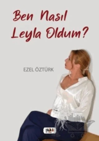 Ben Nasıl Leyla Oldum? – Ezel Öztürk – Tilki Kitap kitap kapağı