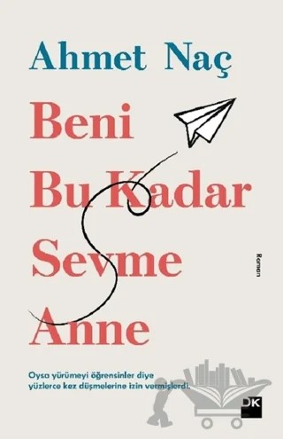 Beni Bu Kadar Sevme Anne – Ahmet Naç – Doğan Kitap kitap kapağı