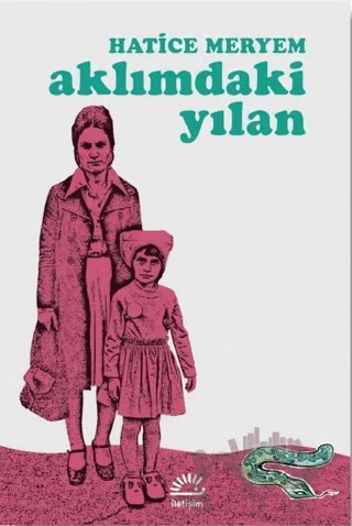 Aklımdaki Yılan – Hatice Meryem – İletişim Yayınevi kitap kapağı
