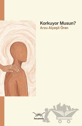 Korkuyor musun? – Arzu Alyeşil Ören – Heyamola Yayınları kitap kapağı