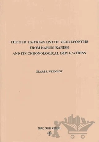The Old Assyrian List Of Year Eponyms From Karum Kanish And Its Chronological Implications – Klaas R. Veenhof – Türk Tarih Kurumu Yayınları kitap kapağı