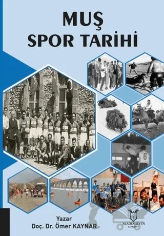 Muş Spor Tarihi – Ömer Kaynar – Akademisyen Kitabevi kitap kapağı