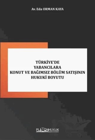 Türkiye’de Yabancılara Konut ve Bağımsız Bölüm Satışının Hukuki Boyutu – Eda Orman Kaya – Platon Hukuk kitap kapağı