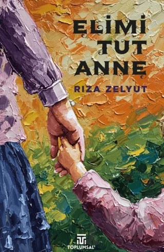 Elimi Tut Anne – Rıza Zelyut – Toplumsal Kitap kitap kapağı