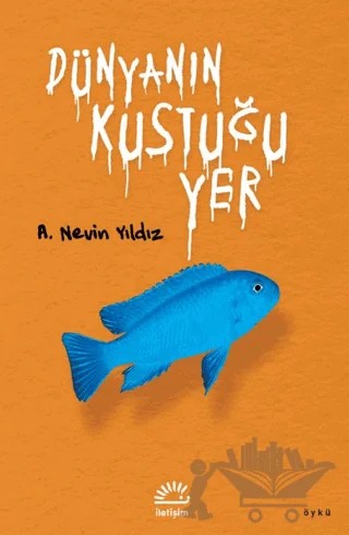 Dünyanın Kustuğu Yer – A. Nevin Yıldız – İletişim Yayınevi kitap kapağı
