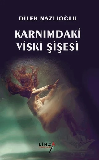 Karnımdaki Viski Şişesi – Dilek Nazlıoğlu – Linza Yayınları kitap kapağı