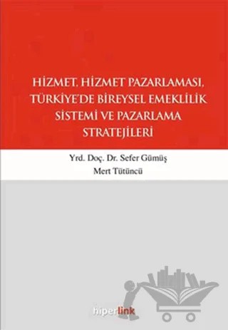 Hizmet, Hizmet Pazarlaması, Türkiye’de Bireysel Emeklilik Sistemi ve Pazarlama Stratejileri – Mert Tütüncü, Sefer Gümüş – Hiperlink Yayınları kitap kapağı