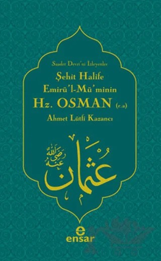 Şehit Halife Hz. Osman – Ahmet Lütfi Kazancı – Ensar Neşriyat kitap kapağı