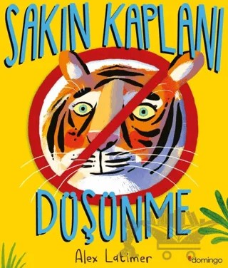Sakın Kaplanı Düşünme – Alex Latimer – Domingo Yayınevi kitap kapağı