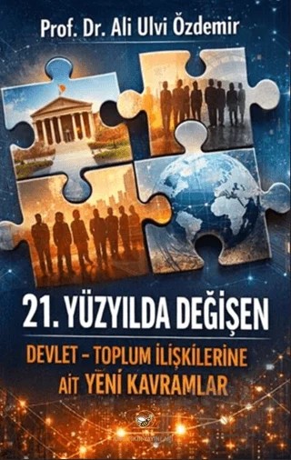 21. Yüzyılda Değişen Devlet - Toplum İlişkilerine Ait Yeni Kavramlar – Ali Ulvi Özdemir – Akıl Fikir Yayınları kitap kapağı