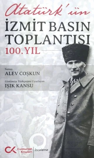 Atatürk’ün İzmit Basın Toplantısı 100.Yıl – Alev Coşkun, Işık Kansu – Cumhuriyet Kitapları kitap kapağı