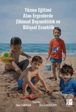 Yüzme Eğitimi Alan Ergenlerde Zihinsel Dayanıklılık ve Bilişsel Esneklik – Gülten Hergüner, Sibel Tanertan – Gazi Kitabevi kitap kapağı