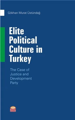 Elite Political Culture in Turkey - The Case of Justice and Development Party – Gökhan Murat Üstündağ – Nobel Bilimsel Eserler kitap kapağı